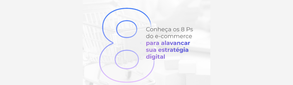 Foto de Conheça os 8 Ps do e-commerce para alavancar sua estratégia digital